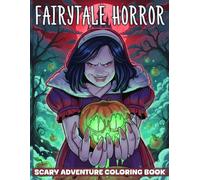 Fairytale Horror Coloring Book: Dark Fantasy Coloring Pages with Twisted Fairy Tales, Gothic Villains, Sinister Characters, and Enchanted Nightmares for Adults