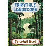 Fairytale Landscape Coloring Book: Colouring Pages Of Enchanted Forests Botanical Fantasy Mystical Woods Magical Creatures Elf Realms Fairycore ... Adults Teens Seniors (Fantasy & Mythology)