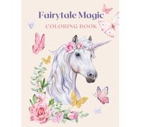 Fairytale Magic Coloring Book for Girls Ages 7-11 28 Detailed Fantasy Pages with Unicorns, Princesses, Mermaids, Butterflies & Magical Designs: A ... Elements & Enchanting Fairytale Scenes