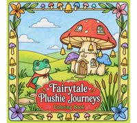 Fairytale Plushie Journeys: A Whimsical Coloring Book of Stitched Animal Friends on Woodland Adventures, 8.5" x 8.5" Size