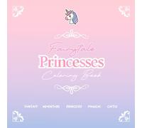 Fairytale Princesses : Coloring Book for Girls Filled with Fairies, Princesses, and Sparkling Adventures