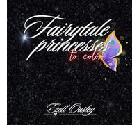 Fairytale Princesses "to color". A Magical Coloring Book Adventure for Little Princesses!: 40+ Enchanted Princess Scenes to Spark Creativity! Color ... Book Full of Royal Charm and Imagination!