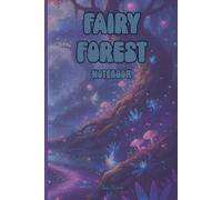 FAIRYTALE THEME FAIRY FOREST NOTEBOOK FOR YOUR DREAMS AND WILDEST IDEAS ALSO GOALS AND TASKS SO ORGANIZE YOUR LIFE AND MAKE DREAMS COME TRUE: For Teen and Adults