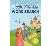 Fairytale Word Search Puzzle Book for Kids Ages 6-10: 55 Magical Word Searches Featuring Knights, Princesses, Dragons, Castles, and More | Fun and ... Word Search Adventures for Kids Ages 6-10)