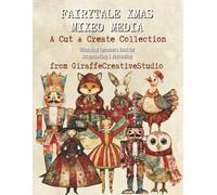 Fairytale Xmas Mixed Media Collage Book: A Magical Collection of Artistic Fairytale Xmas Characters, Elements, Objects, and Backgrounds for Mixed Media Designs (Whimsy Christmas Collection)