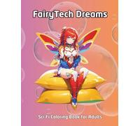FairyTech Dreams : SciFi Coloring Book for Adults: 50 Cyber Enchantments to Calm the Mind & Spark Creativity