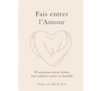 Fais entrer l’amour - 10 semaines pour ne plus finir seule (ni mal accompagnée)