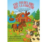 Fais-toi des amis avec la couleur : 20+1 livres de coloriage avec des animaux de la ferme pour les enfants de 2 à 8 ans: + 20 curiosités sur les animaux