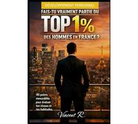 Fais tu vraiment partie du TOP 1% des Hommes en France ?: 40 points mesurables pour évaluer et améliorer ton niveau actuel