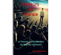 Faiseurs de Morale: Le Pouvoir Caché Derrière les Bonnes Intentions (Histoire, société et politique)