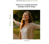Faites ces 5 actions pour lui manquer tout le temps (Phase 3 - Devenir infaillible en matière d’amour)