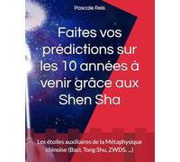 Faites vos prédictions sur les 10 années à venir grâce aux Shen Sha: Les étoiles auxiliaires de la Métaphysique chinoise (Bazi, Tong Shu, ZWDS, ...)