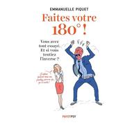 Faites votre 180° !: Vous avez tout essayé. Et si vous tentiez l'inverse !