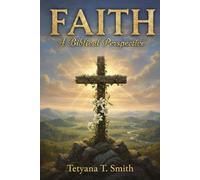 Faith: A Biblical Perspective: A Comprehensive Study of Biblical Faith