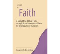 Faith: A Look At True Biblical Faith Through Great Statements of Faith By New Testament Characters