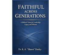 Faith Across Generations: A Biblical Vision for Leadership, Legacy, and Mission
