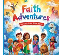 Faith Adventures: Learning from Bible Heroes