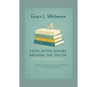 Faith After Doubt Braving the Truth A Journey of Christian Renewal: Thoughtful Essays on Honest Reflection and Reimagining Faith