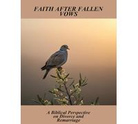 Faith After Fallen Vows: A Biblical Perspective On Divorce And Remarriage