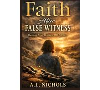Faith After False Witness: Healing After Betrayal and Silence