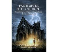 FAITH AFTER THE CHURCH: Reclaiming the original message of love, lost beneath religion.