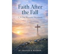 Faith After The Fall: A 30-Day Recovery Devotional By Amanda K. Riveron