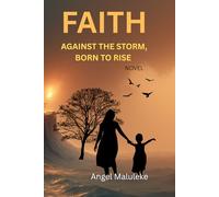 Faith Against the storm,Born to rise: A true story of courage, survival and Triumph: 2