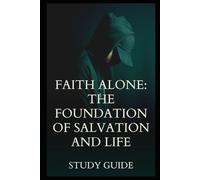 Faith Alone: The Foundation of Salvation and Life