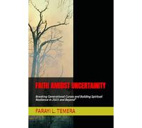 FAITH AMIDST UNCERTAINITY: Breaking Generational Curses and Building Spiritual Resilience in 2025 and Beyond"