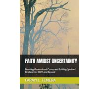 FAITH AMIDST UNCERTAINITY: Breaking Generational Curses and Building Spiritual Resilience in 2025 and Beyond