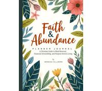 Faith and Abundance Planner Journal: A Christian Guide to Mind Renewal, Financial Stewardship, and Purpose-Driven Living