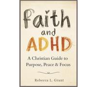 Faith and ADHD: A Christian Guide to Purpose, Peace & Focus