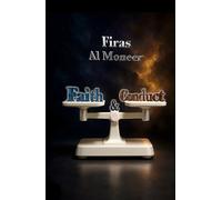 Faith and Conduct, Two Balanced Scales: The reply with the Book of Allah to the trend-followers among the devils who claim that creed has no value and ... (Firas Al Moneer English Books Collection)
