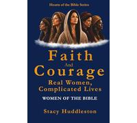 Faith and Courage: Real Women, Complicated Lives: Real Women, Complicated Lives - Women of the Bible (Hearts of the Bible Series)