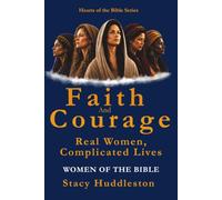 Faith and Courage: Real Women, Complicated Lives: Real Women, Complicated Lives - Women of the Bible (Hearts of the Bible Series)