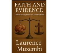 FAITH AND EVIDENCE: UNDERSTANDING BELIEF IN A RATIONAL WORLD (The Thriving Believer's Action Guides)