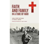 Faith and Family in a Time of War: Letters of WWII Field Surgeon Dr. Richard C. Boelkins