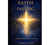 Faith and Fasting: A Forty-Day Journey of Healing, Surrender, and Divine Revelation