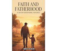 Faith and Fatherhood: A 100-Day Devotional for Dads