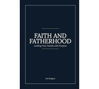 Faith and Fatherhood: Leading Your Family with Purpose