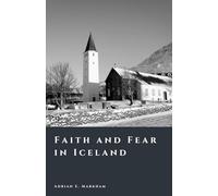 Faith and Fear in Iceland: Pagan Memory, Lutheran Rule, and Witch Trials (The Story of Iceland)