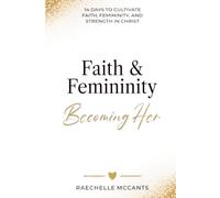 Faith and Femininity: 14 Days to Cultivate Faith, Femininity, and Strength in Christ