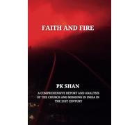 FAITH AND FIRE: A COMPREHENSIVE REPORT AND ANALYSIS OF THE CHURCH AND MISSIONS IN INDIA IN THE 21ST CENTURY