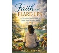 Faith and Flare ups: A Christian mom's guide to living with chorn's: A christian mom's guide to living with chorn's: A christian mom's guide to living: A christian