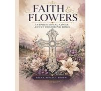 Faith and Flowers: Inspirational Cross Adult Coloring Book