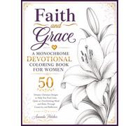 FAITH AND GRACE: A MONOCHROME DEVOTIONAL COLORING BOOK FOR WOMEN: 50 Dreamy Christian Designs to Help You Find Calm, Quiet an Overthinking Mind and ... (Mindful Monochrome Coloring Series)