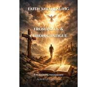 FAITH AND HEALING FROM P.O.T.S. & CHRONIC FATIGUE: A PERSONAL TESTIMONY