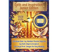 Faith and Inspiration - Junior Edition: Christian Color-by-Number Puzzles Inspired by Faith, Hope and Scriptures. 40 Large Print Images for Easy Reading. (Holiday Mystery Mosaics)