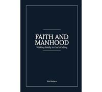 Faith and Manhood: Walking Boldly in God's Calling