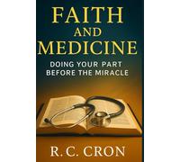 Faith and Medicine: Doing Your Part Before the Miracle